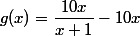 g(x)=\dfrac{10x}{x+1} - 10x